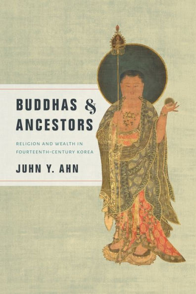 Buddhas and Ancestors: Religion Wealth Fourteenth-Century Korea