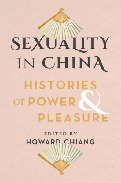 Sexuality China: Histories of Power and Pleasure