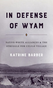 Title: In Defense of Wyam: Native-White Alliances and the Struggle for Celilo Village, Author: Katrine Barber