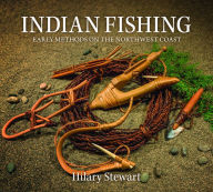 Title: Indian Fishing: Early Methods on the Northwest Coast, Author: Hilary Stewart