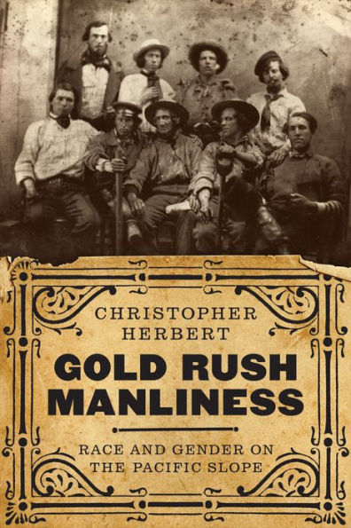 Gold Rush Manliness: Race and Gender on the Pacific Slope