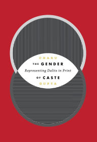 Title: The Gender of Caste: Representing Dalits in Print, Author: Charu Gupta