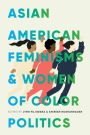 Asian American Feminisms and Women of Color Politics