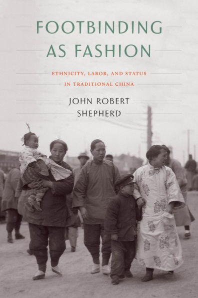 Footbinding as Fashion: Ethnicity, Labor, and Status Traditional China