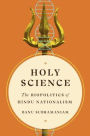 Holy Science: The Biopolitics of Hindu Nationalism