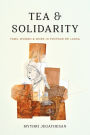 Tea and Solidarity: Tamil Women and Work in Postwar Sri Lanka