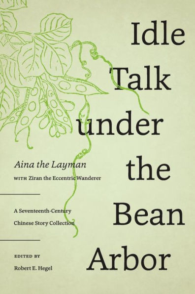 Idle Talk under the Bean Arbor: A Seventeenth-Century Chinese Story Collection