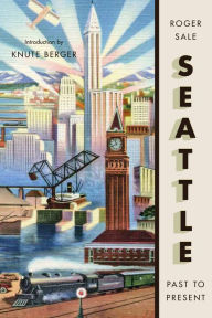 Title: Seattle, Past to Present, Author: Roger Sale