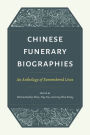 Chinese Funerary Biographies: An Anthology of Remembered Lives