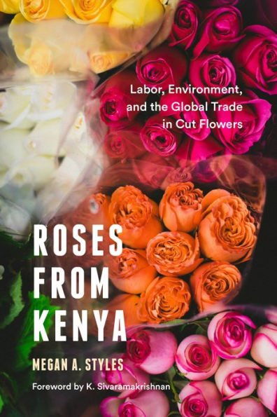 Roses from Kenya: Labor, Environment, and the Global Trade in Cut Flowers