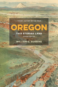 Title: Oregon: This Storied Land, Author: William G. Robbins