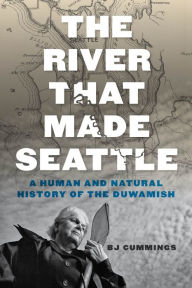 Download kindle books to ipad The River That Made Seattle: A Human and Natural History of the Duwamish by BJ Cummings 9780295747439 English version 