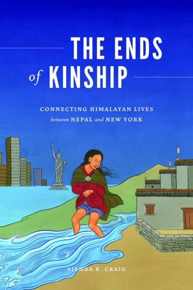 The Ends of Kinship: Connecting Himalayan Lives between Nepal and New York