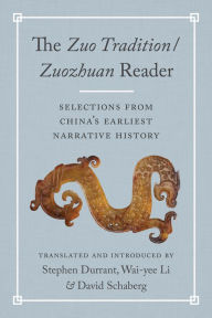 Title: The Zuo Tradition / Zuozhuan Reader: Selections from China's Earliest Narrative History, Author: Stephen Durrant