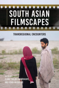 Title: South Asian Filmscapes: Transregional Encounters, Author: Elora Halim Chowdhury