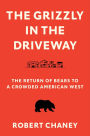 The Grizzly in the Driveway: The Return of Bears to a Crowded American West