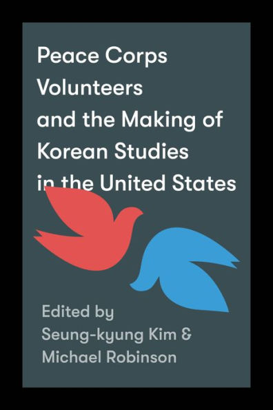 Peace Corps Volunteers and the Making of Korean Studies United States