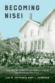 Free audiobook downloads for mp3 players Becoming Nisei: Japanese American Urban Lives in Prewar Tacoma by Lisa M. Hoffman, Mary L. Hanneman (English Edition) 9780295748221