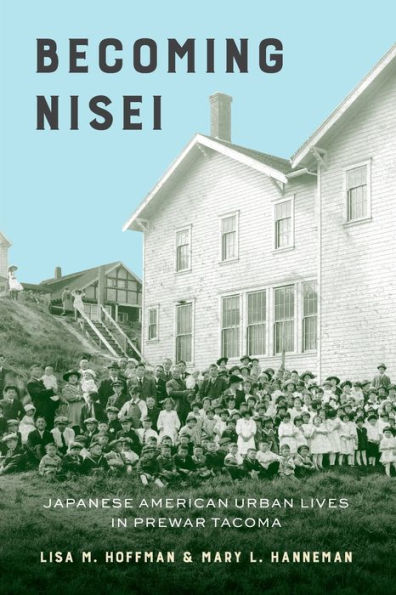 Becoming Nisei: Japanese American Urban Lives Prewar Tacoma