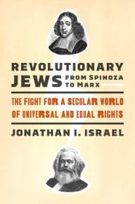 Free textbooks to download Revolutionary Jews from Spinoza to Marx: The Fight for a Secular World of Universal and Equal Rights in English by Jonathan I. Israel 9780295748665