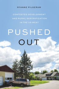 Title: Pushed Out: Contested Development and Rural Gentrification in the US West, Author: Ryanne Pilgeram