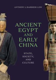 Title: Ancient Egypt and Early China: State, Society, and Culture, Author: Anthony J. Barbieri-Low