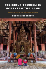 Title: Religious Tourism in Northern Thailand: Encounters with Buddhist Monks, Author: Brooke Schedneck