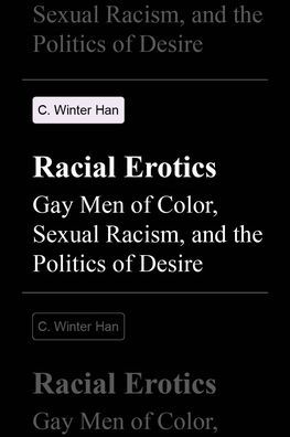 Racial Erotics: Gay Men of Color, Sexual Racism, and the Politics Desire