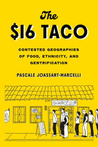 Free online books for download The $16 Taco: Contested Geographies of Food, Ethnicity, and Gentrification in English