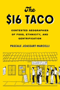 Title: The $16 Taco: Contested Geographies of Food, Ethnicity, and Gentrification, Author: Pascale Joassart-Marcelli