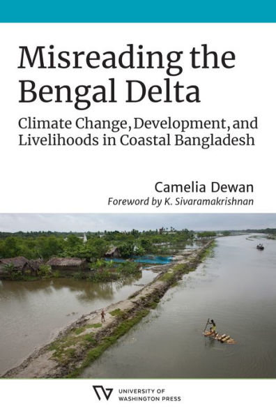 Misreading the Bengal Delta: Climate Change, Development, and Livelihoods Coastal Bangladesh