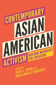 Title: Contemporary Asian American Activism: Building Movements for Liberation, Author: Diane C. Fujino