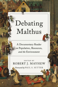 Title: Debating Malthus: A Documentary Reader on Population, Resources, and the Environment, Author: Robert J. Mayhew