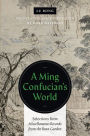 A Ming Confucian's World: Selections from <i>Miscellaneous Records from the Bean Garden</i>