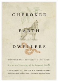 Title: Cherokee Earth Dwellers: Stories and Teachings of the Natural World, Author: Christopher B. Teuton