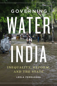 Title: Governing Water in India: Inequality, Reform, and the State, Author: Leela Fernandes