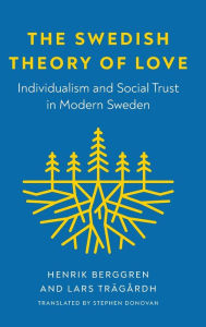 Title: The Swedish Theory of Love: Individualism and Social Trust in Modern Sweden, Author: Henrik Berggren