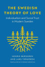 The Swedish Theory of Love: Individualism and Social Trust in Modern Sweden