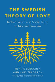 Title: The Swedish Theory of Love: Individualism and Social Trust in Modern Sweden, Author: Henrik Berggren