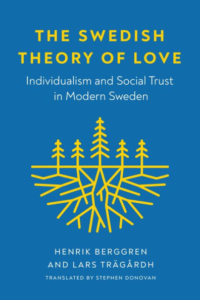 The Swedish Theory of Love: Individualism and Social Trust in Modern Sweden