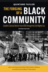 Title: The Forging of a Black Community: Seattle's Central District from 1870 through the Civil Rights Era, Author: Quintard Taylor
