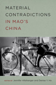 Title: Material Contradictions in Mao's China, Author: Jennifer Altehenger