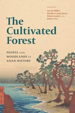 The Cultivated Forest: People and Woodlands Asian History