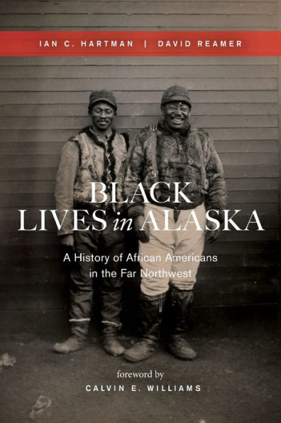 Black Lives Alaska: A History of African Americans the Far Northwest