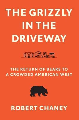 The Grizzly in the Driveway: The Return of Bears to a Crowded American West