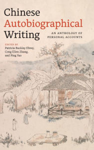 Title: Chinese Autobiographical Writing: An Anthology of Personal Accounts, Author: Patricia Buckley Ebrey