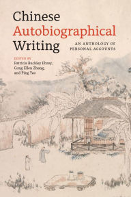 Title: Chinese Autobiographical Writing: An Anthology of Personal Accounts, Author: Patricia Buckley Ebrey
