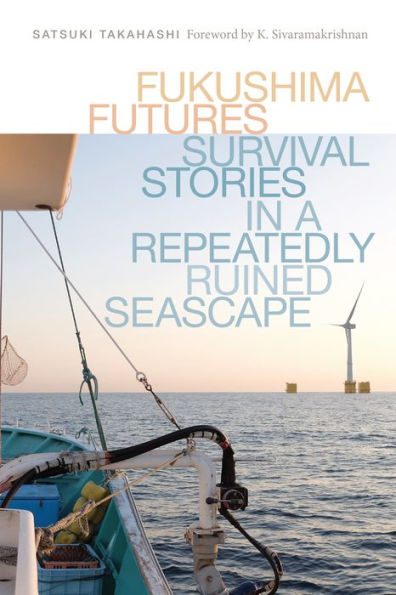 Fukushima Futures: Survival Stories a Repeatedly Ruined Seascape