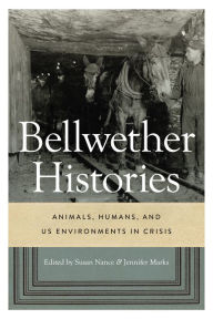 Free e books free downloads Bellwether Histories: Animals, Humans, and US Environments in Crisis in English by Susan Nance, Jennifer Marks, Susan Nance, Jennifer Marks 9780295751429