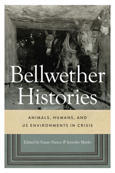 Bellwether Histories: Animals, Humans, and US Environments Crisis